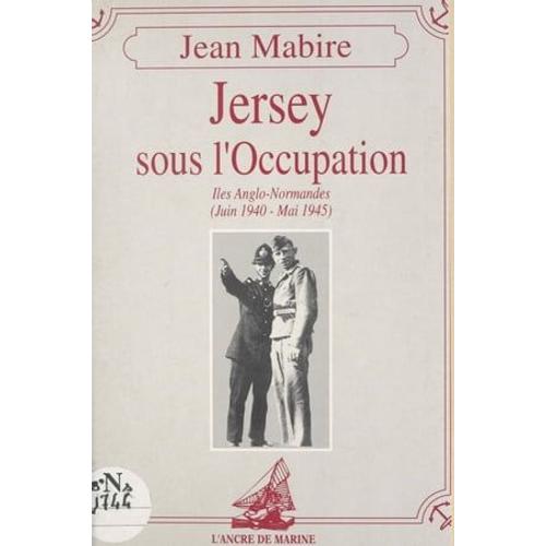 Jersey Sous L'occupation : Îles Anglo-Normandes (Juin 1940-Mai 1945)