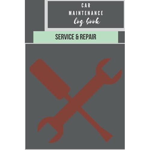 Car Maintenance Log Book - Service And Repair: 6" X 9" Glove Box/Seat Cover Sized Service & Repair Record With Trip Mileage & Gas Log For All Vehicles, Cars & Trucks | (100 Pages)