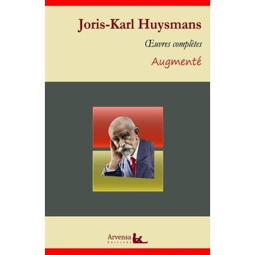 Joris-Karl Huysmans : Oeuvres Complètes Et Annexes (Annotées, Illustrées)