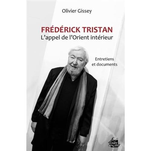 Frédérick Tristan : L'appel De L'orient Intérieur - Entretiens Et Documents