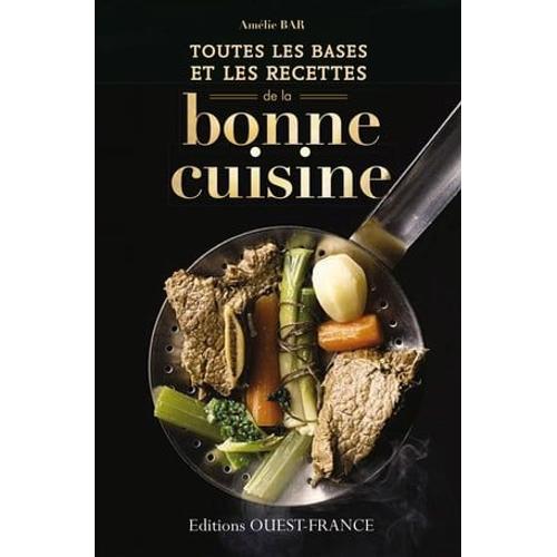 Toutes Les Bases Et Les Recettes De La Bonne Cuisine