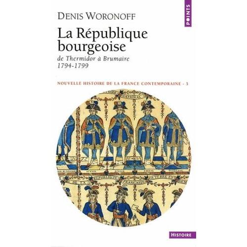République Bourgeoise. De Thermidore À Brumaire 1794-1799 (La)