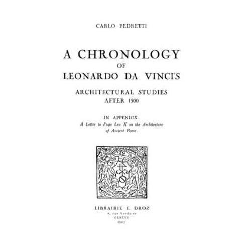 A Chronology Of Leonardo Da Vinci's Architectural Studies After 1500 ; In Appendix : A Letter To Pope Leo X On The Architecture Of Ancient Rome