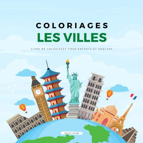 Les Villes - Livre De Coloriages Pour Enfants Et Adultes: Voyage Autour Du Monde - Villes, Monuments, Paris, Londres, New-York, Amsterdam, Tour ... Triomphe, Chichen Itza, Taj Mahal (Dès 8 Ans)