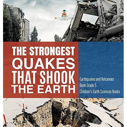 The Strongest Quakes That Shook The Earth | Earthquakes And Volcanoes Book Grade 5 | Children's Earth Sciences Books