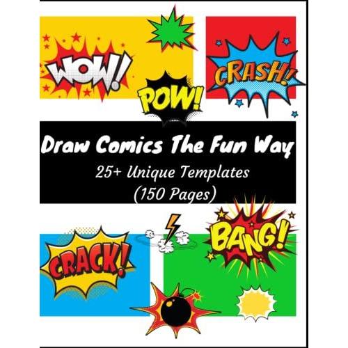 Draw Comics The Fun Way: Express Your Kids Or Teens Talent And Creativity | Write And Draw Your Own Adventures Cartoon And Comics | Kids Love To Create Comics | 8.5" X 11" | 150 Pages