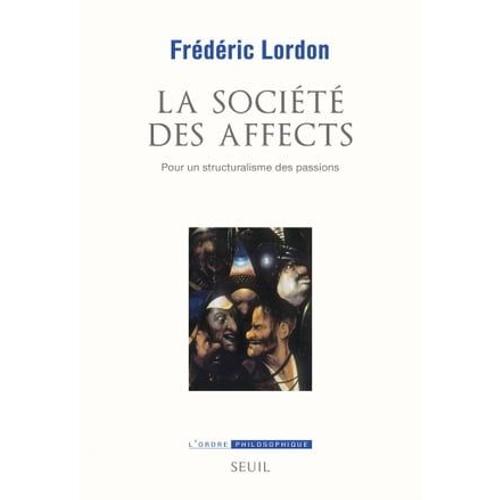 La Société Des Affects. Pour Un Structuralisme Des Passions