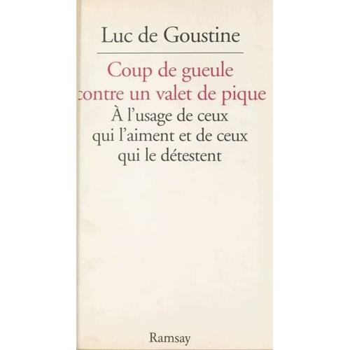 Coup De Gueule Contre Un Valet De Pique : À L'usage De Ceux Qui L'aiment Et De Ceux Qui Le Détestent