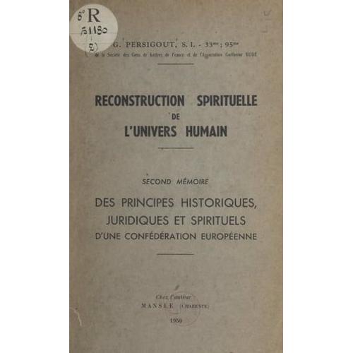 Reconstruction Spirituelle De L'univers Humain. Second Mémoire : Des Principes Historiques, Juridiques Et Spirituels D'une Confédération Européenne