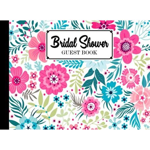 Bridal Shower Guest Book: Bridal Shower Guest Book Floral Cover, Wedding Bridal Shower Guest Book By Jason A Pierce | 150 Pages, Size 8.25"X6"