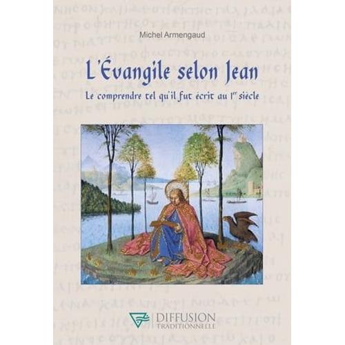 L'evangile Selon Jean - Le Comprendre Tel Qu'il Fut Écrit Au 1er Siècle