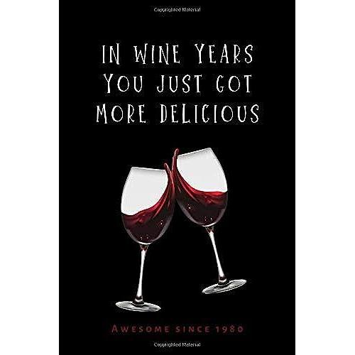 Awesome Since 1980 In Wine Years You Just Got More Delicious: Blank Lined Notebook To Write In Funny 40th Birthday Gift For Women (I Love 80s)