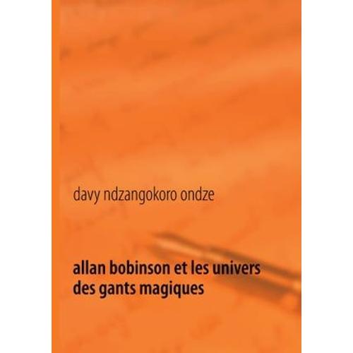 Allan Bobinson Et Les Univers Des Gants Magiques