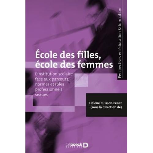 École Des Filles, École Des Femmes : L'institution Scolaire Face Aux Parcours, Normes Et Rôles Professionnels Sexués