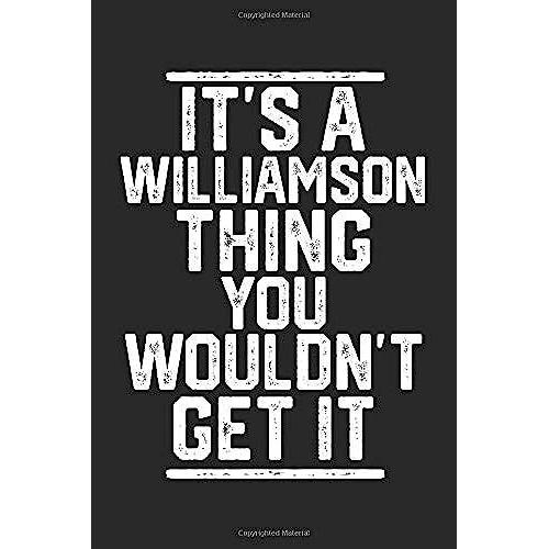 It's A Williamson Thing You Wouldn't Get It: Blank Lined Journal - Great For Notes, To Do List, Tracking (6 X 9 120 Pages)