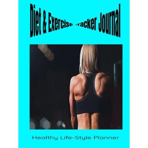 Diet And Exercise Planner: Healthy Life-Style Journal