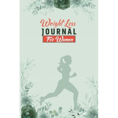 Weight Loss Journal For Women: Daily Women Fitness Log Book And Food Diary For Weight Loss