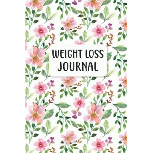 Weight Loss Journal: Food And Fitness Journal For Women Tracking Meals And Weight Loss