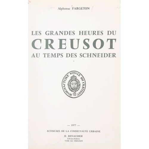 Les Grandes Heures Du Creusot Au Temps Des Schneider