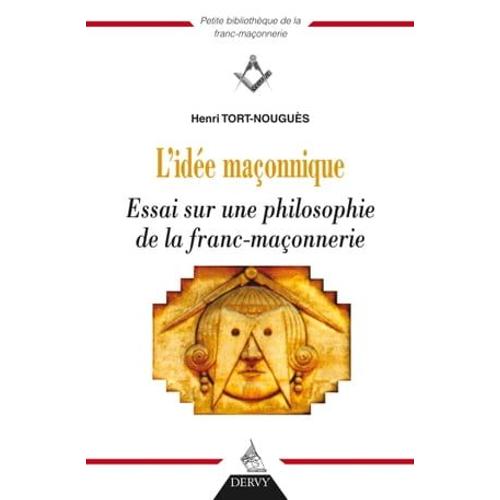 L'idée Maçonnique - Essai Sur Une Philosophie De La Franc-Maçonnerie