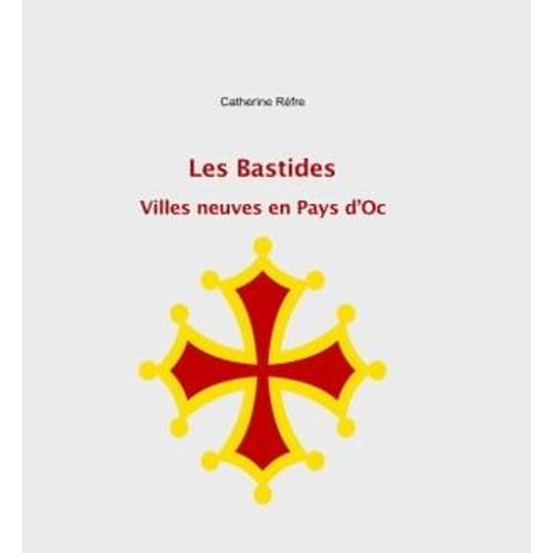 Les Bastides : Villes Neuves En Pays D'oc