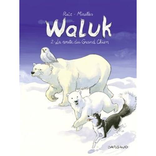 Waluk - Tome 2 - La Route Du Grand Chien