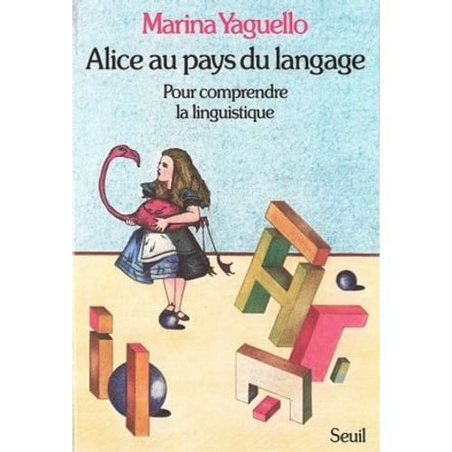 Alice Au Pays Du Langage - Pour Comprendre La Linguistique