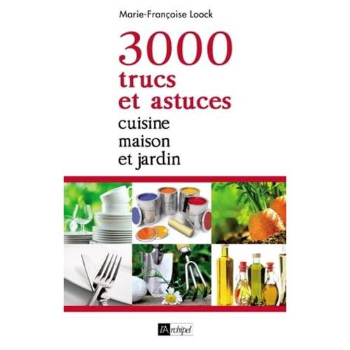 3000 Trucs Et Astuces - Cuisine, Maison Et Jardin
