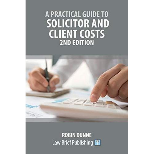 A Practical Guide To Solicitor And Client Costs - 2nd Edition