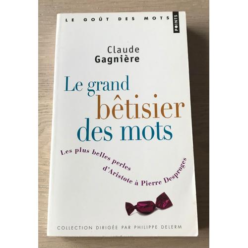 Le Grand Bêtisier Des Mots - Les Plus Belles Perles D'aristote À Pierre Desproges - Gagnière Claude