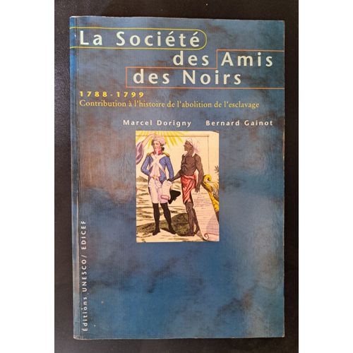 La Société Des Amis Des Noirs - Marcel Dorigny - Bernard Gainot - Contribution À L'histoire De L'abolition De L'esclavage
