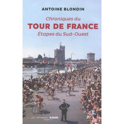 Chroniques Du Tour De France - Etapes Du Sud-Ouest