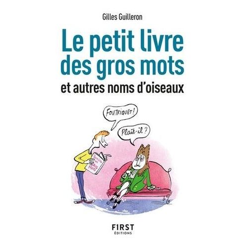 Le Petit Livre Des Gros Mots Et Autres Noms D'oiseaux