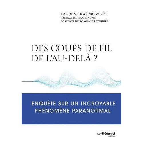 Des Coups De Fil De L'au-Delà ? - Enquête Sur Un Incroyable Phénomène Paranormal