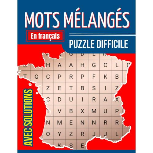 Mots Mélangés En Français - Puzzle Difficile Avec Solutions: Défiez Votre Perspicacité Avec Des Mots Captivants