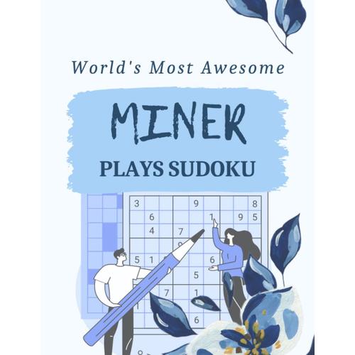 World's Most Awesome Miner Plays Sudoku: Medium To Hard Sudoku Activity Book With Over 500 Puzzles For Everyone With Solutions