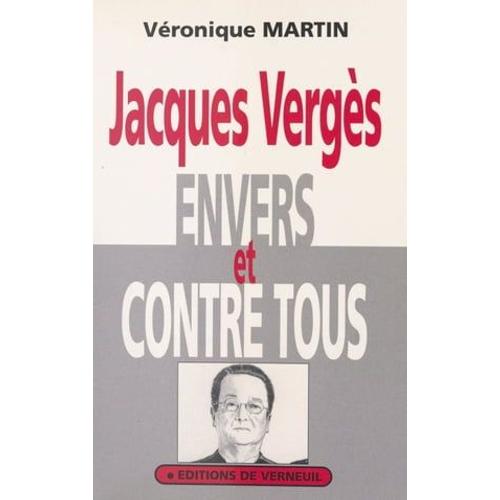 Jacques Vergès Envers Et Contre Tous