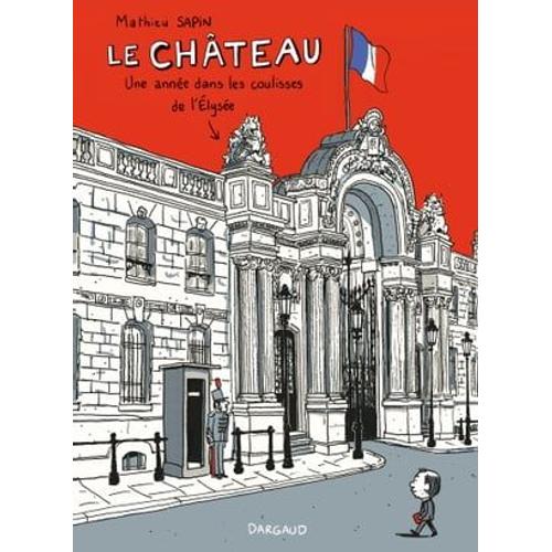 Le Château - Un An Dans Les Coulisses De L'elysée