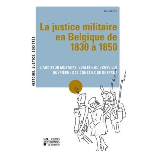 La Justice Militaire En Belgique De 1830 À 1850