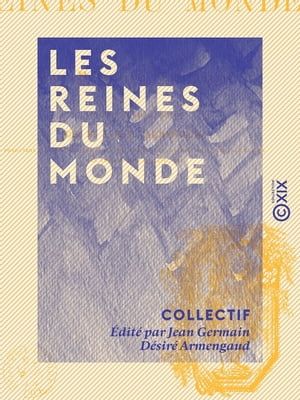 Les Reines Du Monde - Par Nos Premiers Écrivains