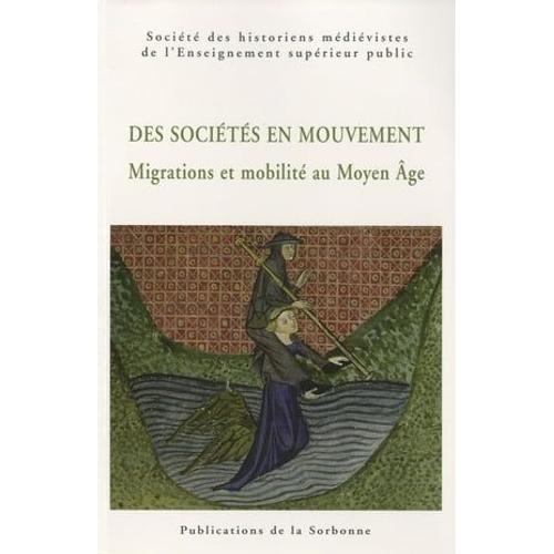 Des Sociétés En Mouvement. Migrations Et Mobilité Au Moyen Âge