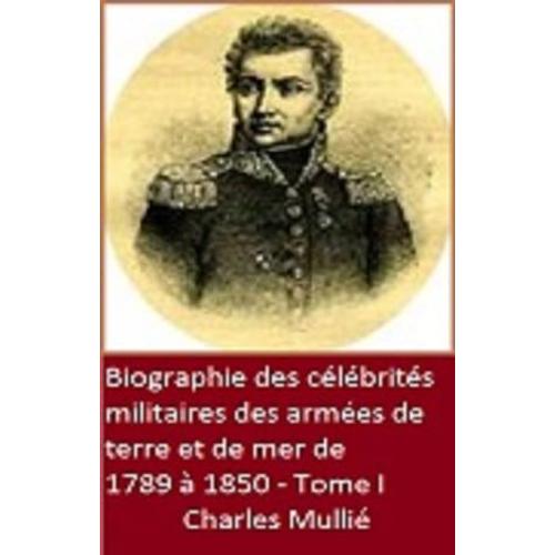 Biographie Des Célébrités Militaires Des Armées De Terre Et De Mer De 1789 À 1850