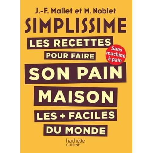 Simplissime Les Recettes Pour Faire Son Pain Maison Les + Faciles Du Monde