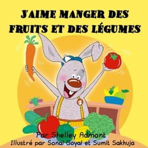 J'aime Manger Des Fruits Et Des Légumes (I Love To Eat Fruits And Vegetables-French Edition)