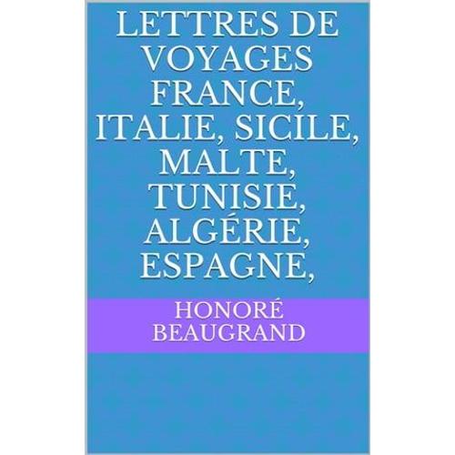 Lettres De Voyages France, Italie, Sicile, Malte, Tunisie, Algérie, Espagne,