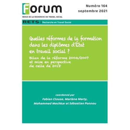 Forum 164 : Quelles Réformes De La Formation Dans Les Diplômes D'état En Travail Social ? Bilan De La Réforme 2004/2007 Et Mise En Perspective De Celle De 2018