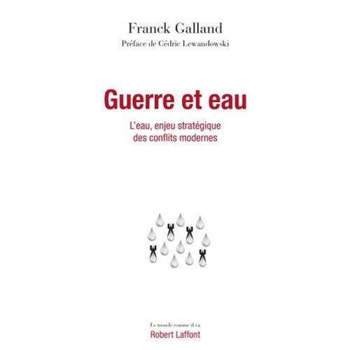 Guerre Et Eau - L'eau, Enjeu Stratégique Des Conflits Modernes