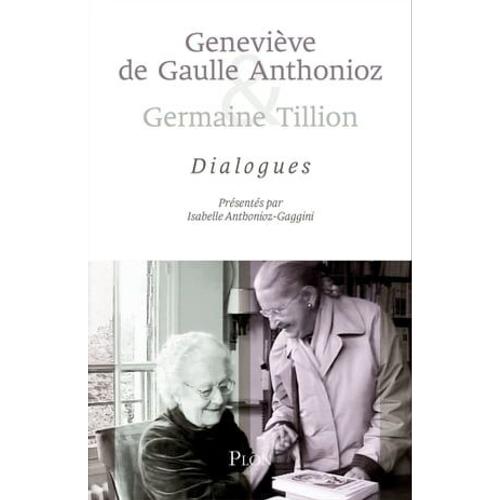 Geneviève De Gaulle Anthonioz & Germaine Tillion - Dialogues