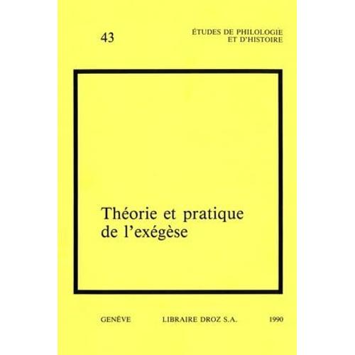 Théorie Et Pratique De L'exégèse. Actes Du 3e Colloque International Sur L'histoire De L'exégèse Biblique Au Xvi Siècle (Genève, 31 Août - 2 Septembre 1988)