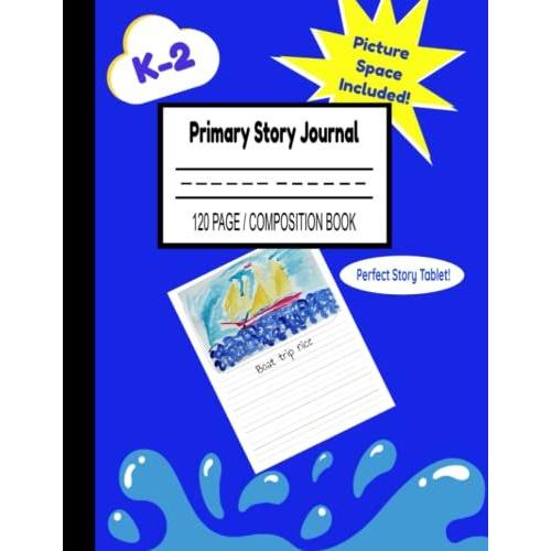 Primary Story Journal: Creative Story Journal For K-2 With Picture Space. Great For Letter Tracing And Alphabet Practice